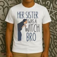 Her Sister Was A Witch Bro Funny Halloween T-Shirt thumb 3
