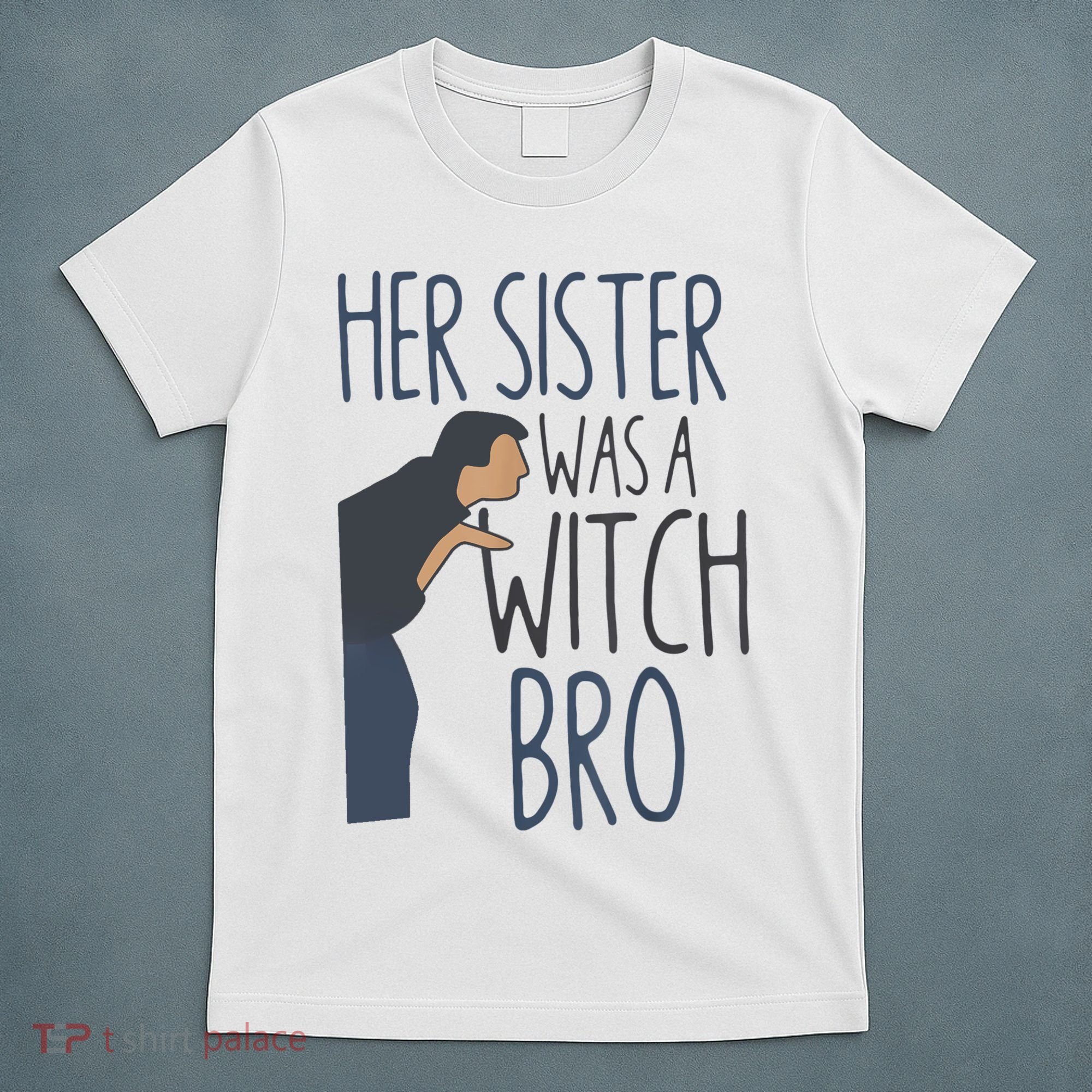 Her Sister Was A Witch Bro Funny Halloween T-Shirt