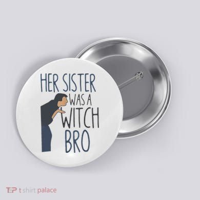 Her Sister Was A Witch Bro Funny Halloween Button