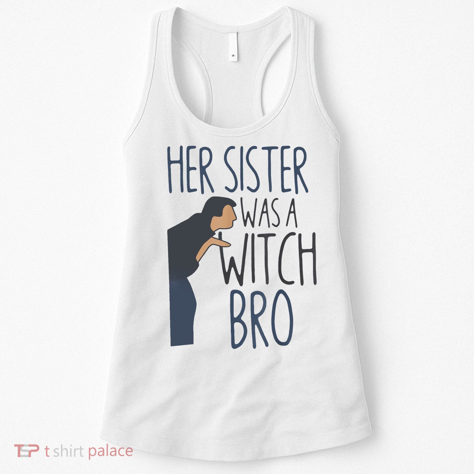 Her Sister Was A Witch Bro Funny Halloween Women's Tank Top
