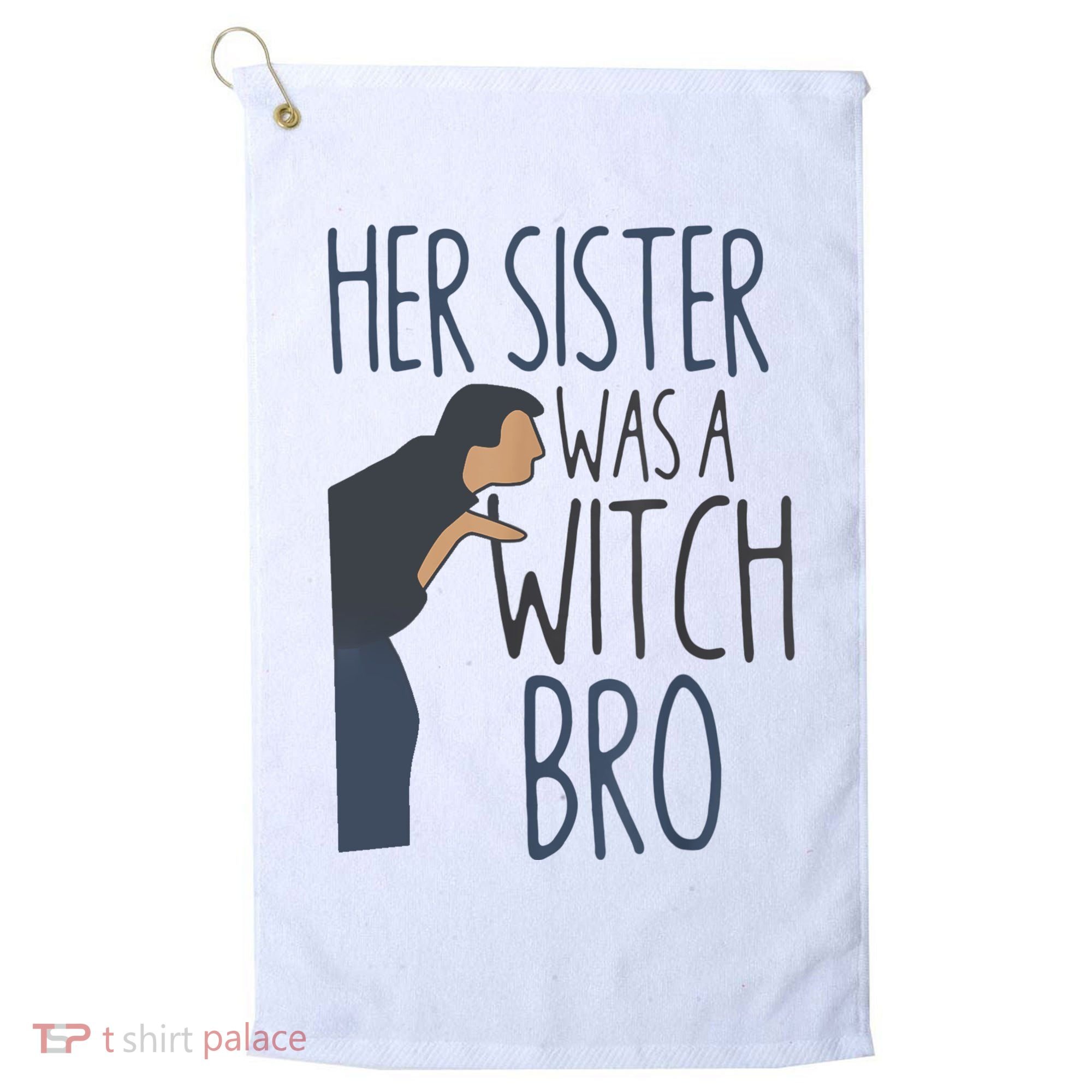 Her Sister Was A Witch Bro Funny Halloween Golf Towel