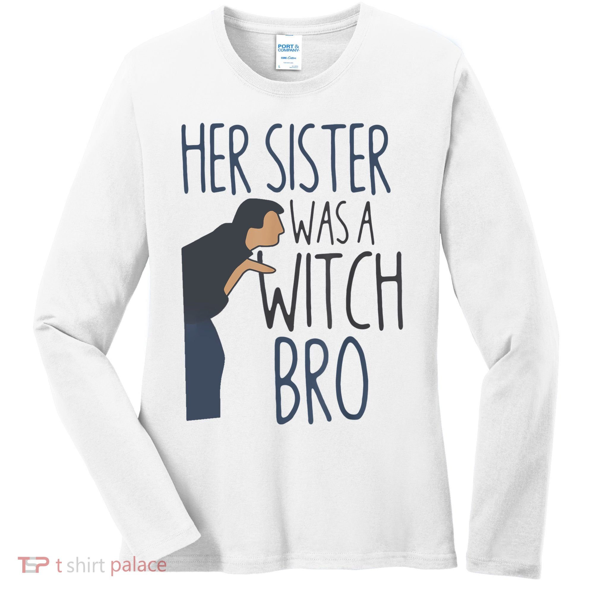 Her Sister Was A Witch Bro Funny Halloween Women's Long Sleeve Shirt