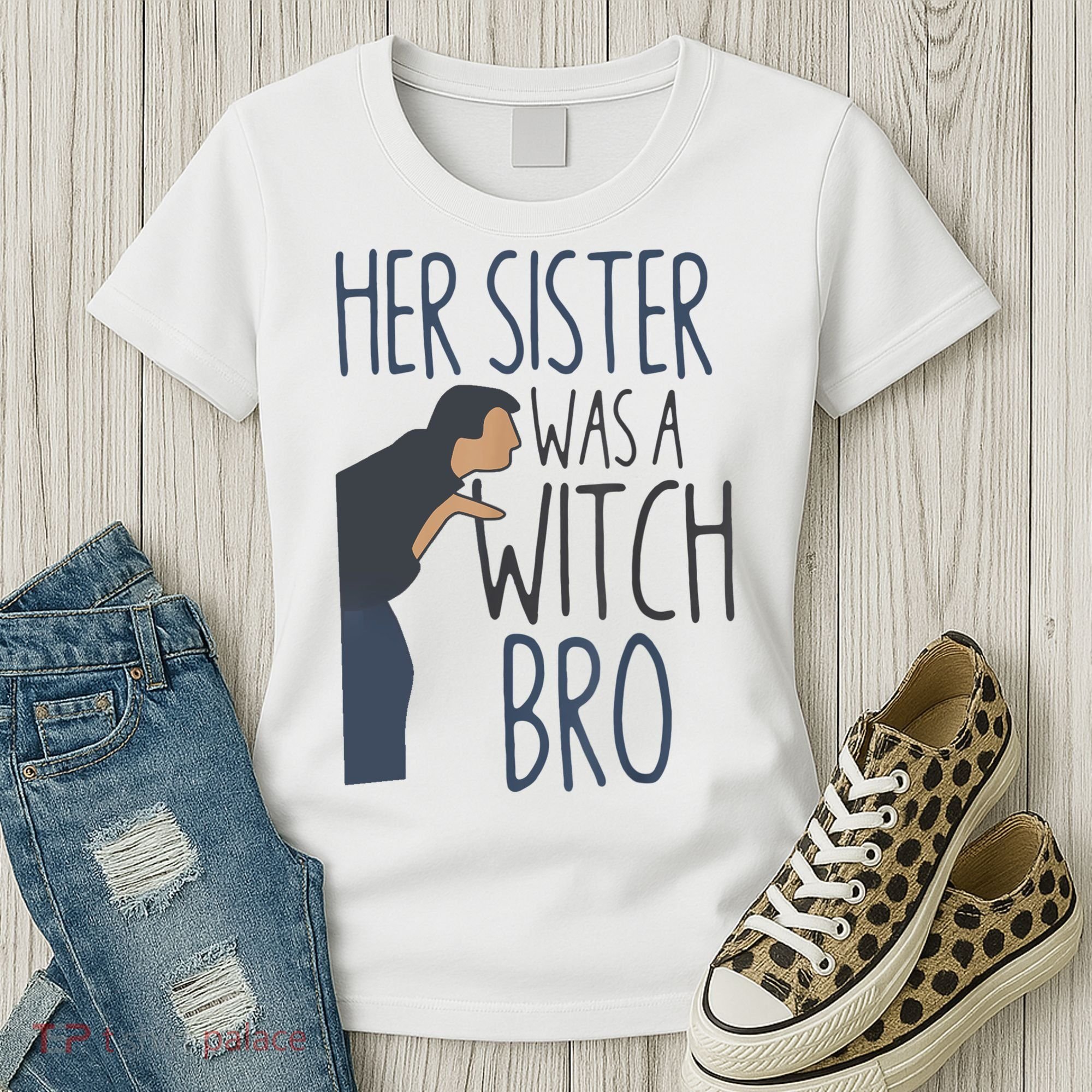 Her Sister Was A Witch Bro Funny Halloween Women's T-Shirt