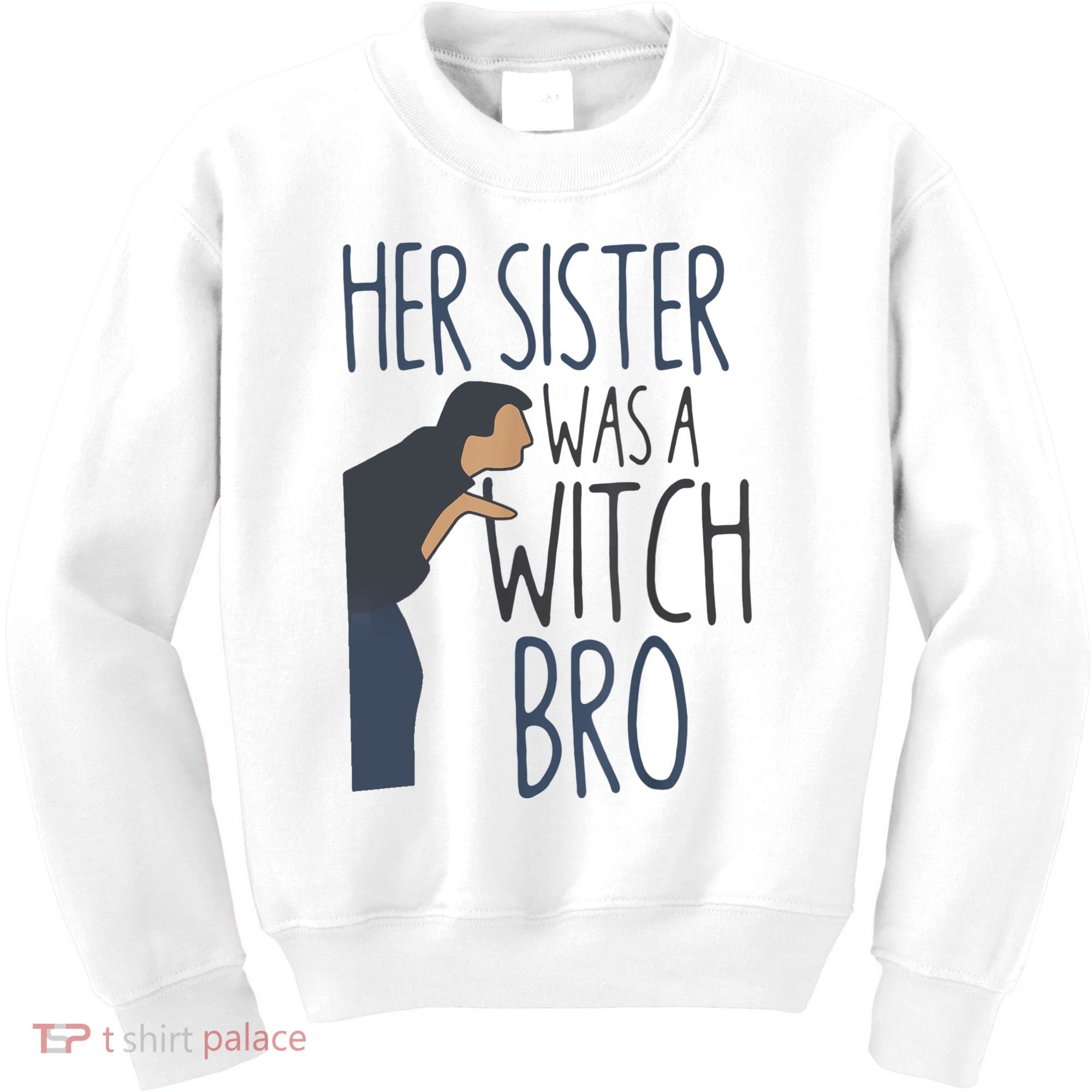 Her Sister Was A Witch Bro Funny Halloween Kids Sweatshirt