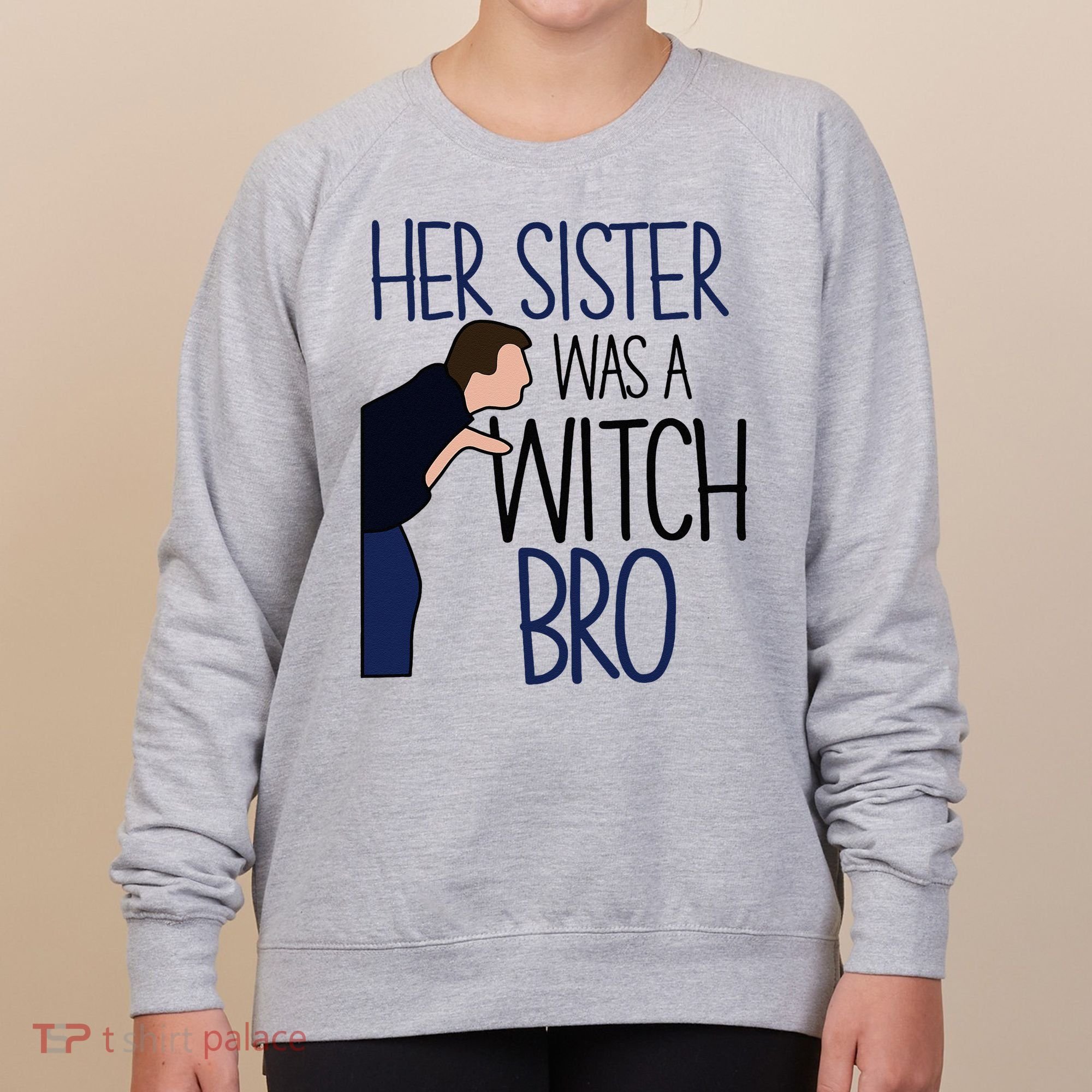 Her Sister Was A Witch Bro She Came Down In A Bubble Funny Women's Sweatshirt