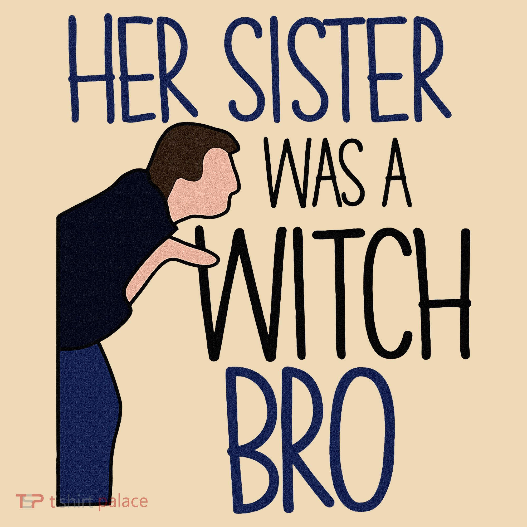 Her Sister Was A Witch Bro She Came Down In A Bubble Funny Tote Bag