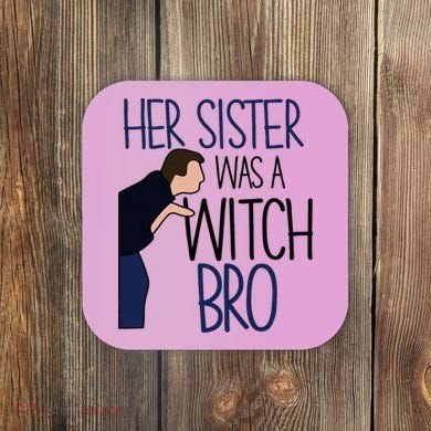 Her Sister Was A Witch Bro She Came Down In A Bubble Funny Coaster