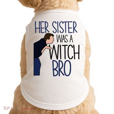 Her Sister Was A Witch Bro She Came Down In A Bubble Funny Doggie Tank