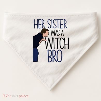 Her Sister Was A Witch Bro She Came Down In A Bubble Funny USA-Made Doggie Bandana