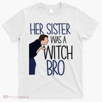 Her Sister Was A Witch Bro She Came Down In A Bubble Funny T-Shirt thumb 0