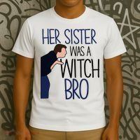 Her Sister Was A Witch Bro She Came Down In A Bubble Funny T-Shirt thumb 3