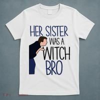 Her Sister Was A Witch Bro She Came Down In A Bubble Funny T-Shirt thumb 5