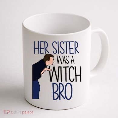 Her Sister Was A Witch Bro She Came Down In A Bubble Funny Coffee Mug back
