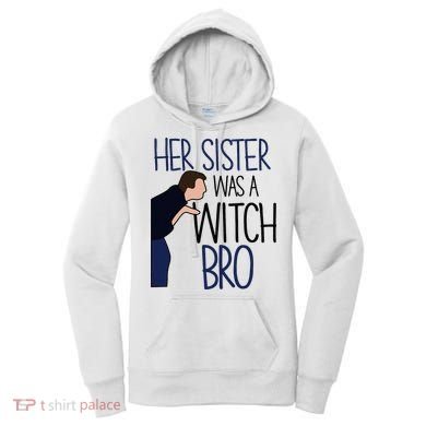 Her Sister Was A Witch Bro She Came Down In A Bubble Funny Women's Hoodie