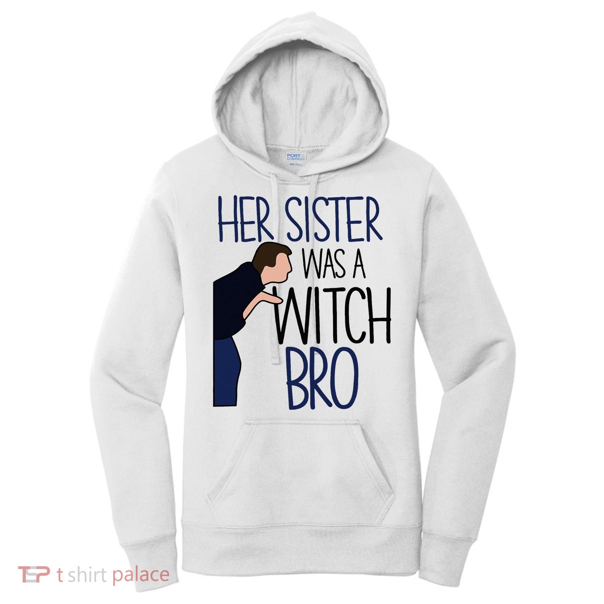 Her Sister Was A Witch Bro She Came Down In A Bubble Funny Women's Hoodie