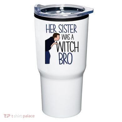 Her Sister Was A Witch Bro She Came Down In A Bubble Funny Tumbler
