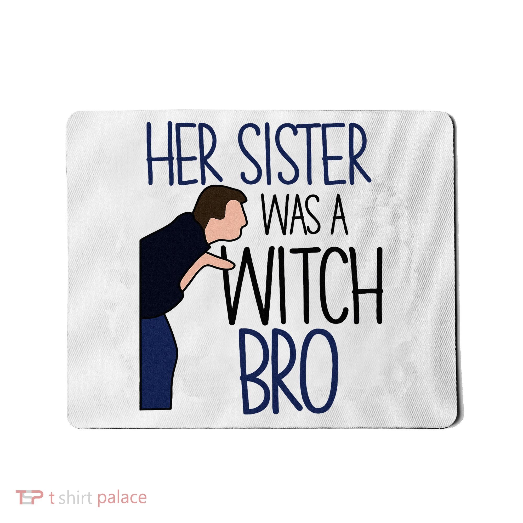 Her Sister Was A Witch Bro She Came Down In A Bubble Funny Mousepad