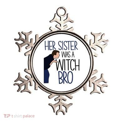 Her Sister Was A Witch Bro She Came Down In A Bubble Funny Ornament