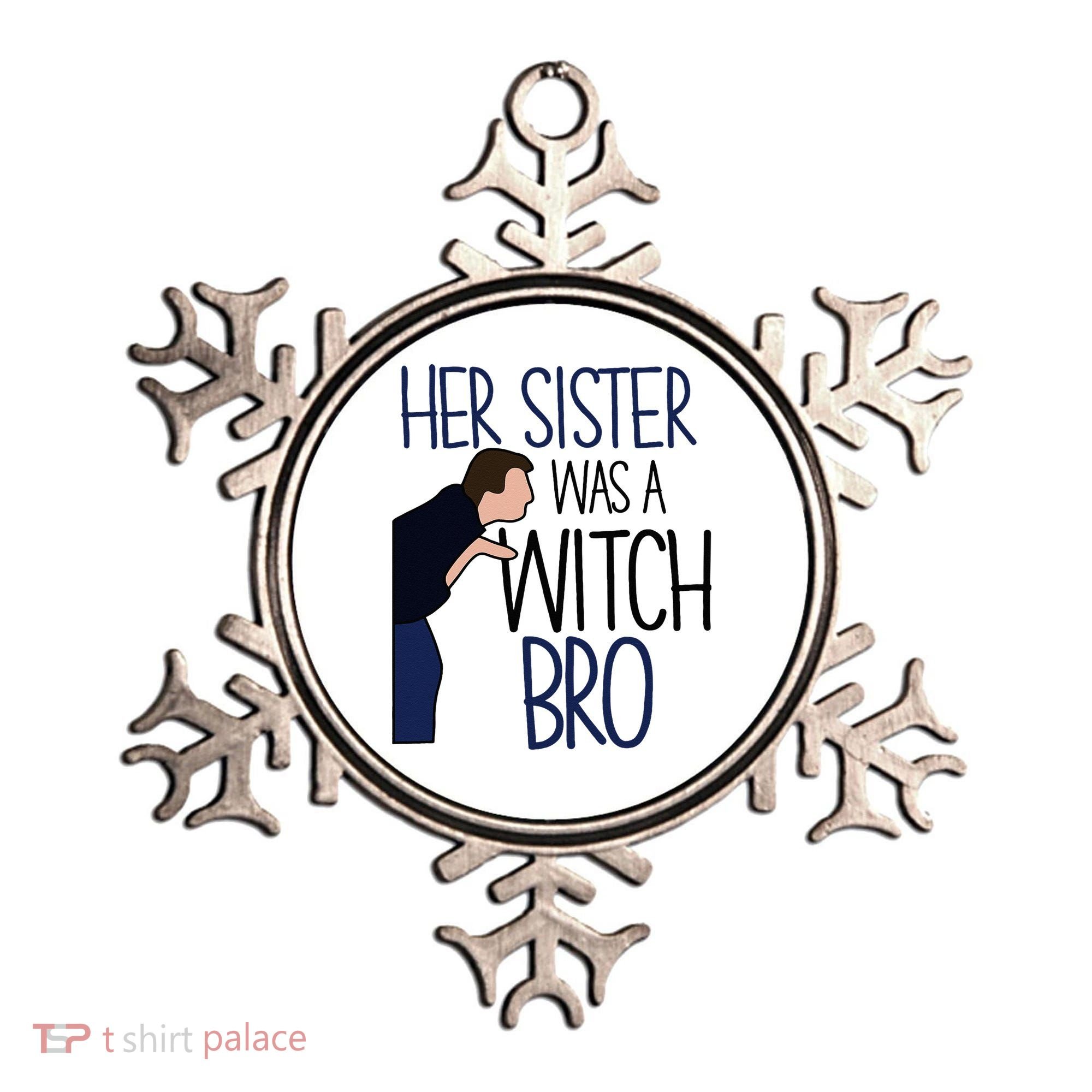 Her Sister Was A Witch Bro She Came Down In A Bubble Funny Ornament