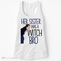 Her Sister Was A Witch Bro She Came Down In A Bubble Funny Women's Tank Top thumb 0