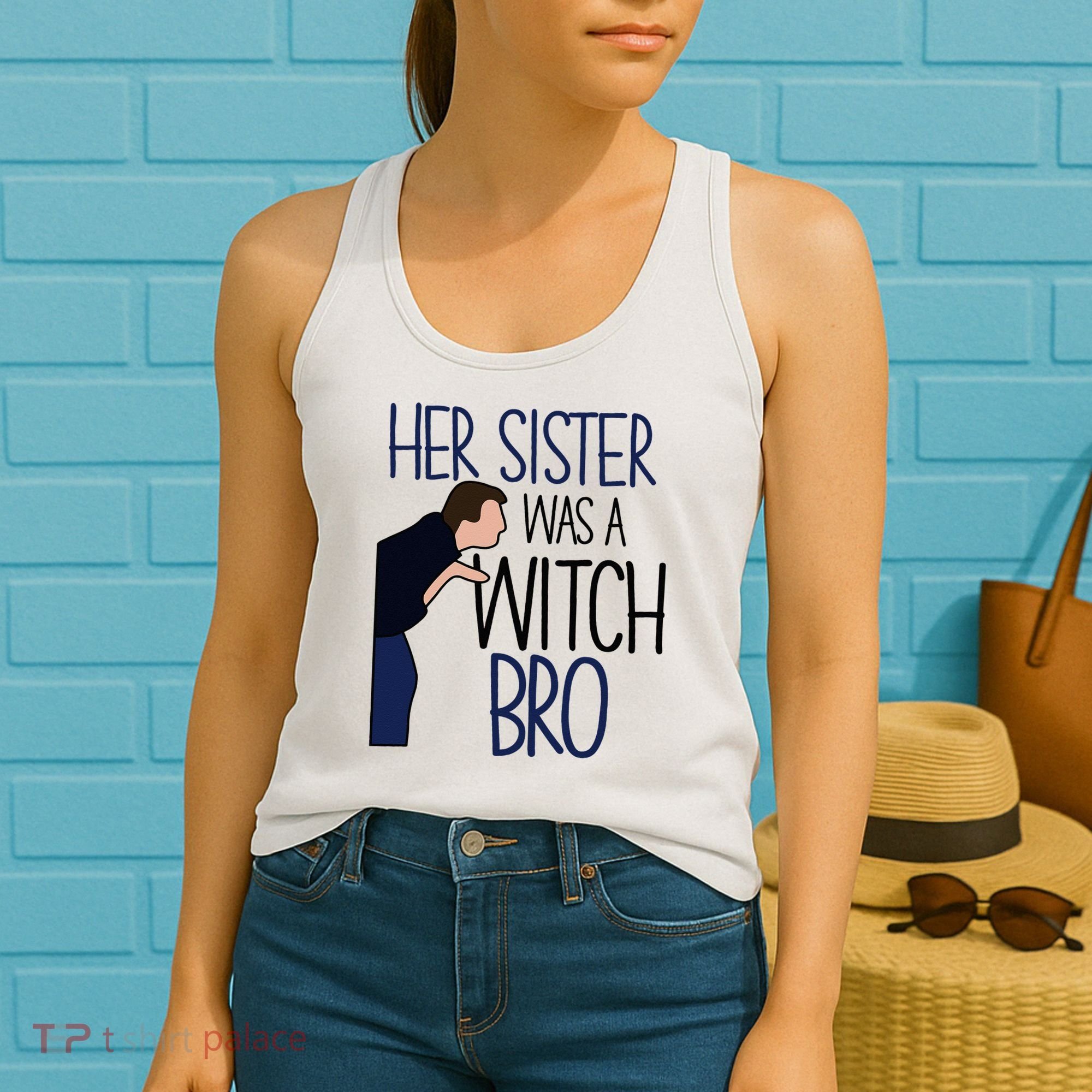 Her Sister Was A Witch Bro She Came Down In A Bubble Funny Women's Tank Top