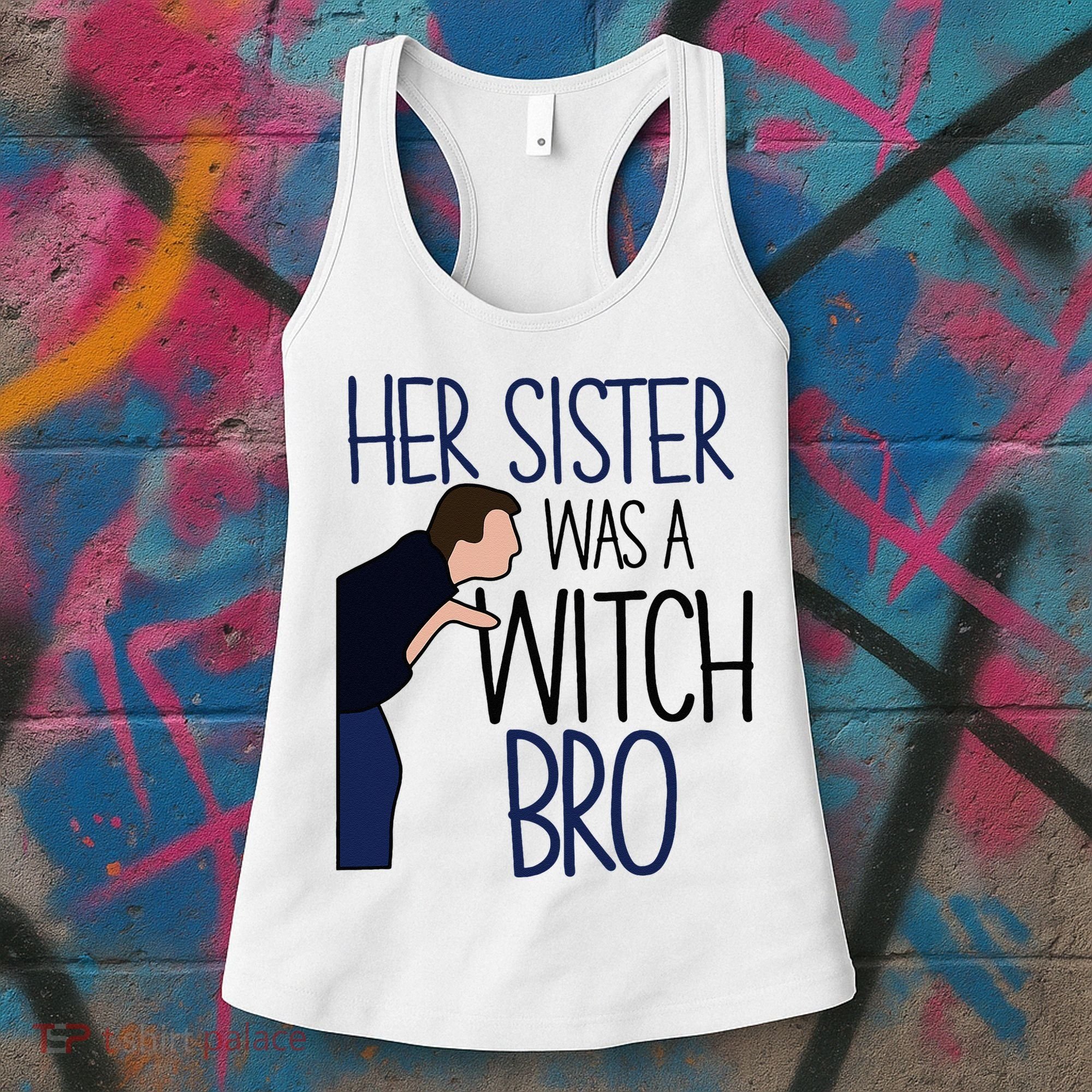 Her Sister Was A Witch Bro She Came Down In A Bubble Funny Women's Tank Top