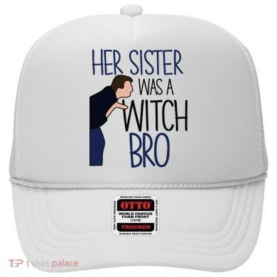 Her Sister Was A Witch Bro She Came Down In A Bubble Funny Hat