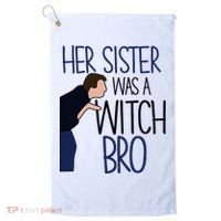 Her Sister Was A Witch Bro She Came Down In A Bubble Funny Golf Towel thumb 0