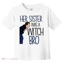 Her Sister Was A Witch Bro She Came Down In A Bubble Funny Toddler T-Shirt thumb 0