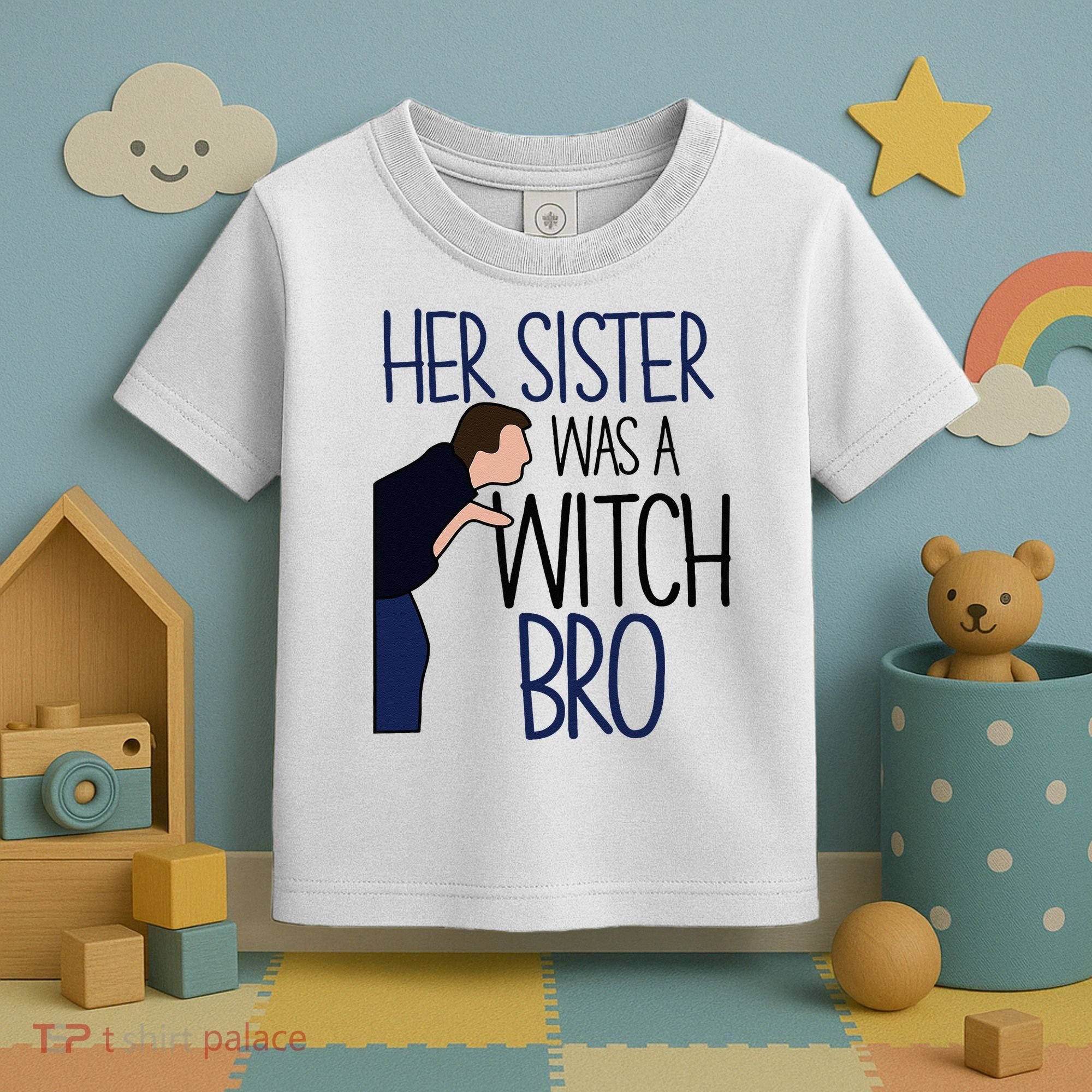 Her Sister Was A Witch Bro She Came Down In A Bubble Funny Toddler T-Shirt