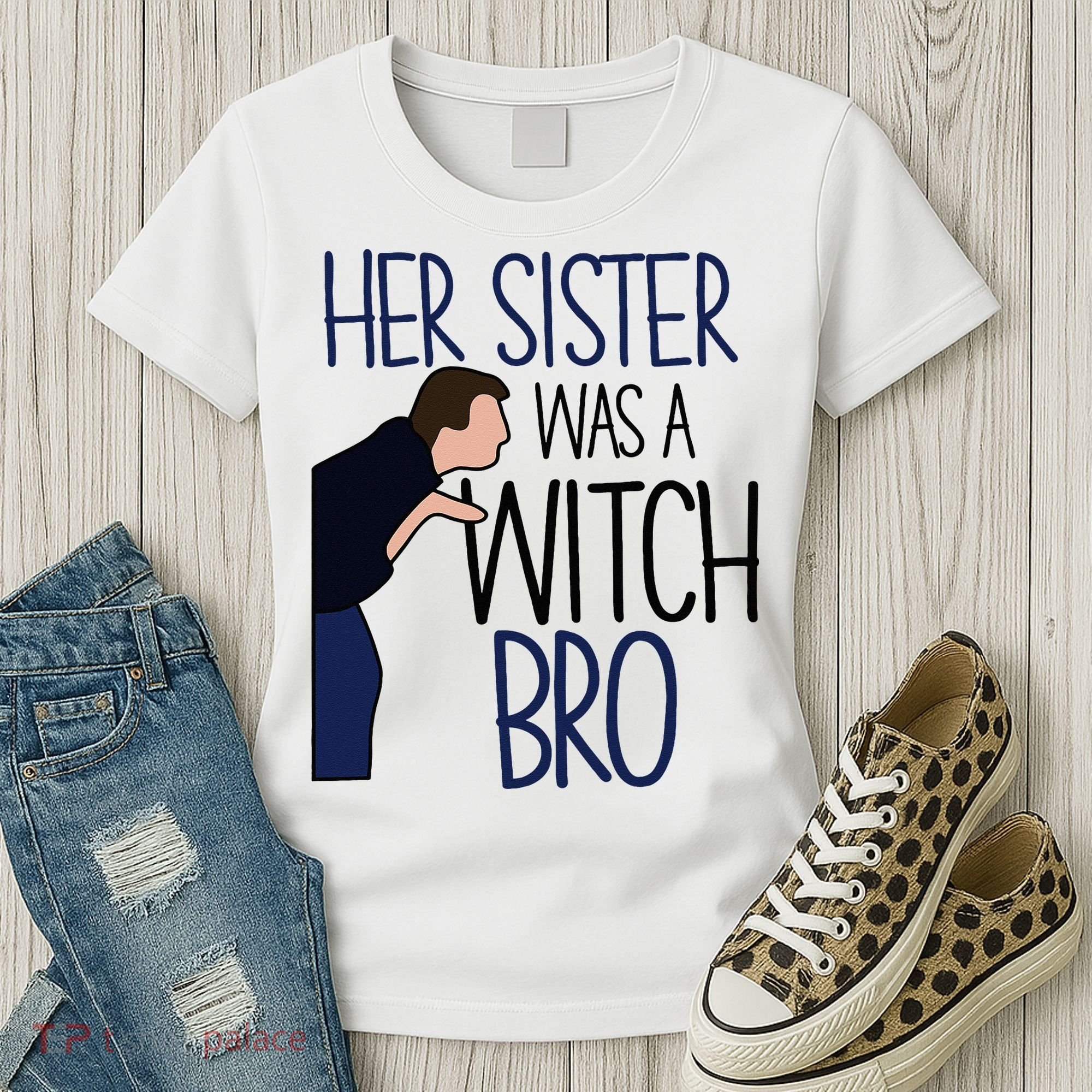 Her Sister Was A Witch Bro She Came Down In A Bubble Funny Women's T-Shirt