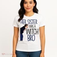 Her Sister Was A Witch Bro She Came Down In A Bubble Funny Women's T-Shirt thumb 4