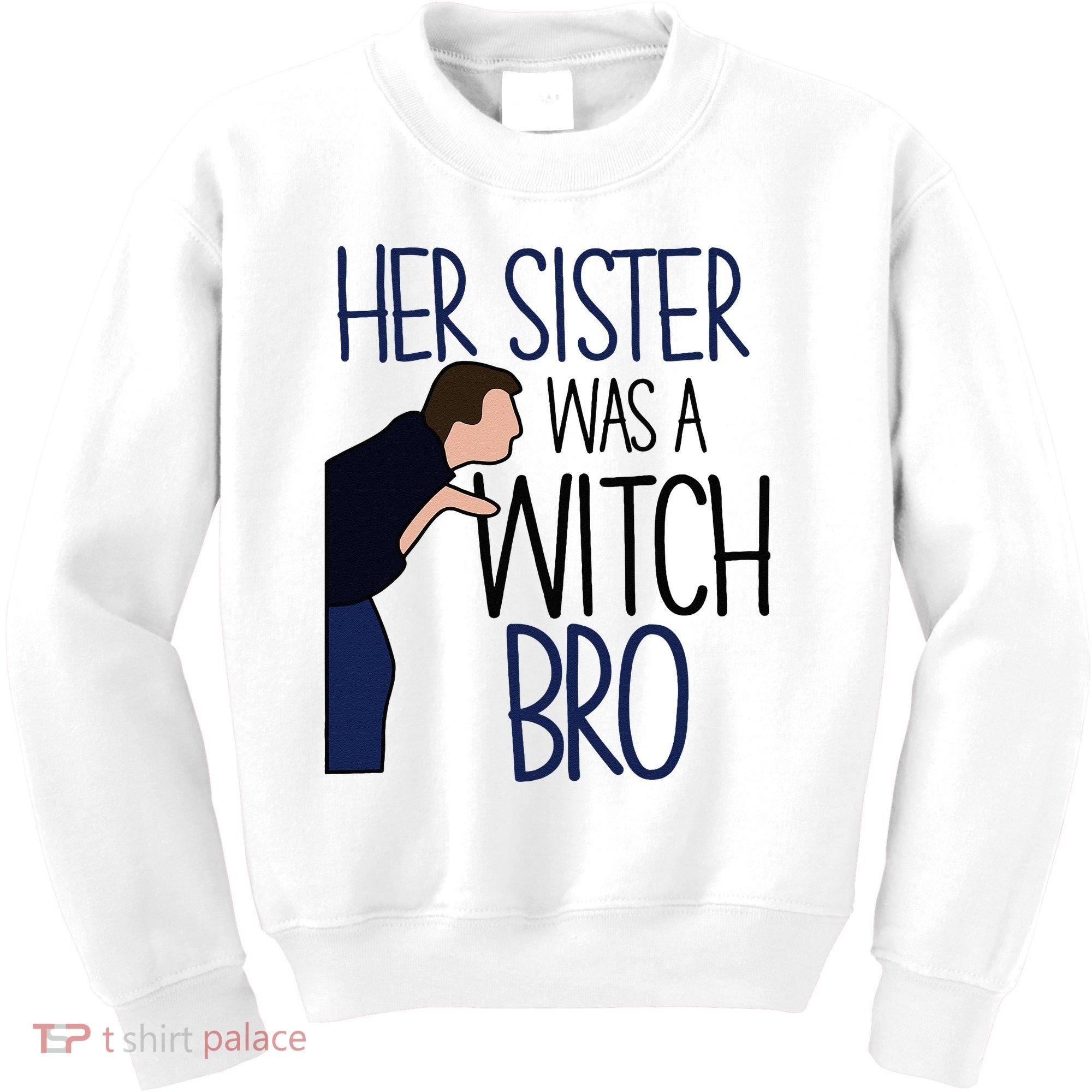 Her Sister Was A Witch Bro She Came Down In A Bubble Funny Kids Sweatshirt