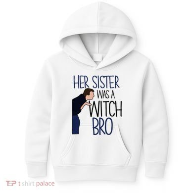 Her Sister Was A Witch Bro She Came Down In A Bubble Funny Kids Hoodie