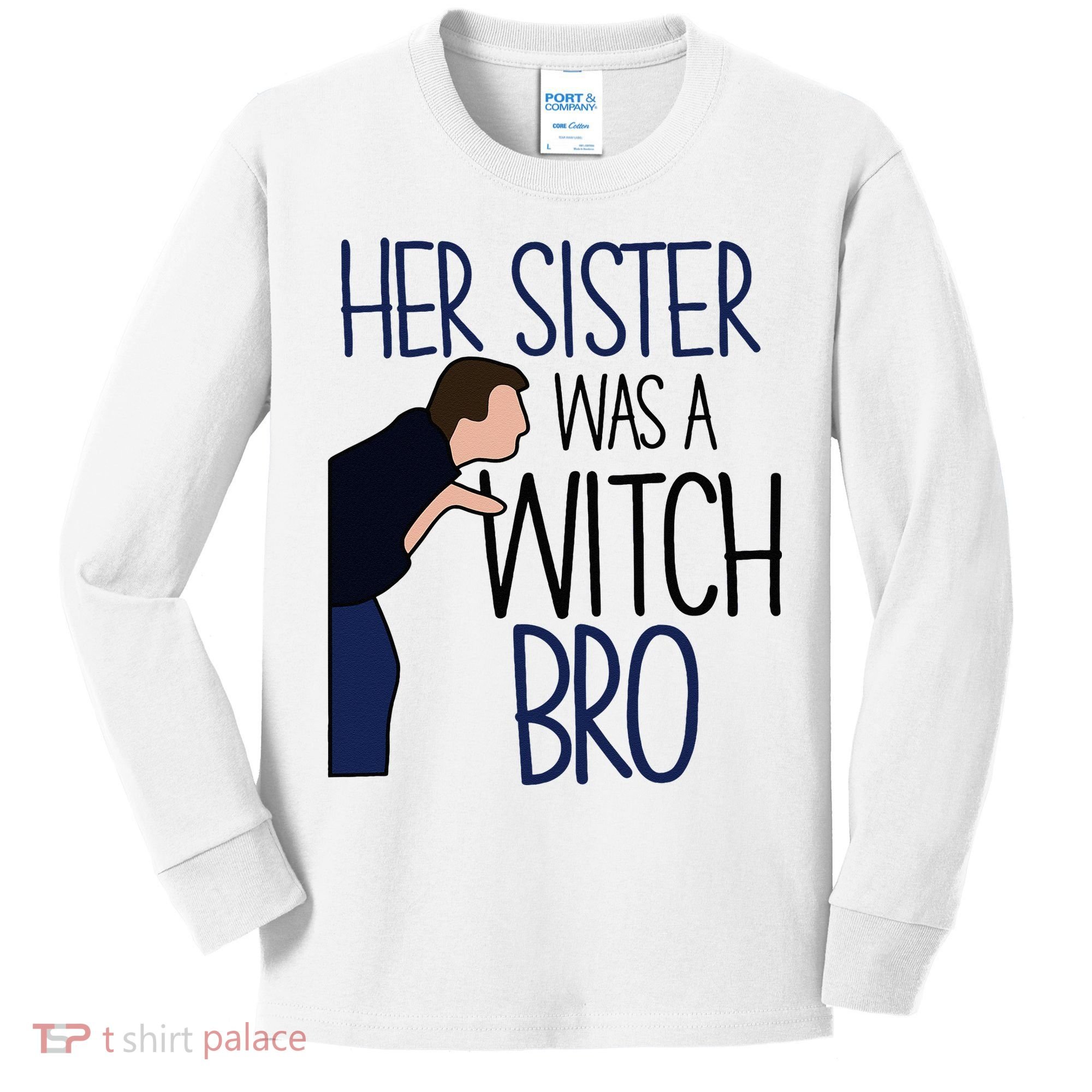 Her Sister Was A Witch Bro She Came Down In A Bubble Funny Kids Long Sleeve Shirt