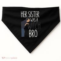 Her Sister Was A Witch Bro Funny Sister Warning USA-Made Doggie Bandana thumb 0