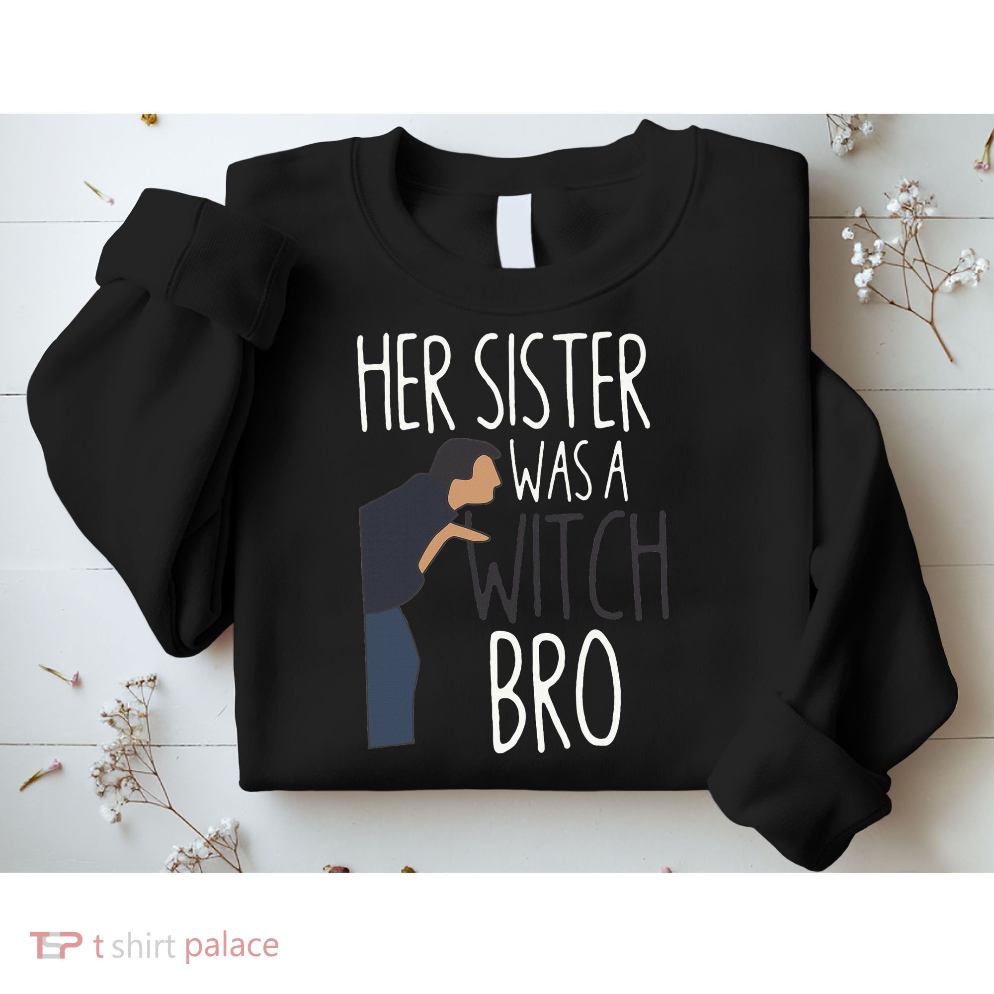 Her Sister Was A Witch Bro Funny Sister Warning Sweatshirt