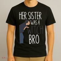 Her Sister Was A Witch Bro Funny Sister Warning T-Shirt thumb 3