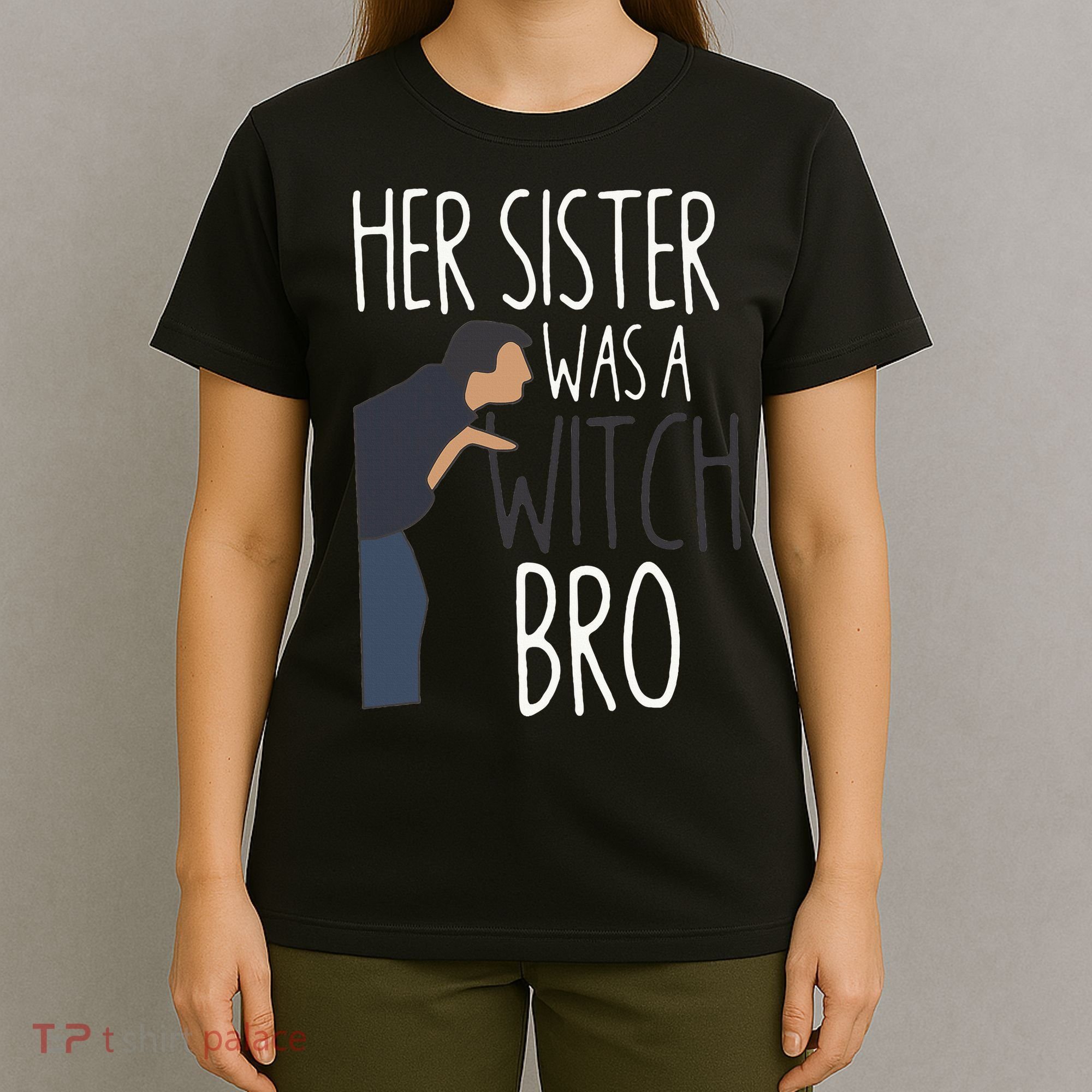 Her Sister Was A Witch Bro Funny Sister Warning T-Shirt