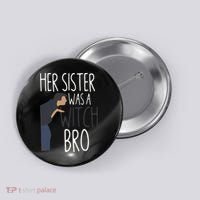 Her Sister Was A Witch Bro Funny Sister Warning Button thumb 0