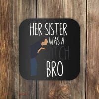 Her Sister Was A Witch Bro Funny Sister Warning Coaster thumb 0