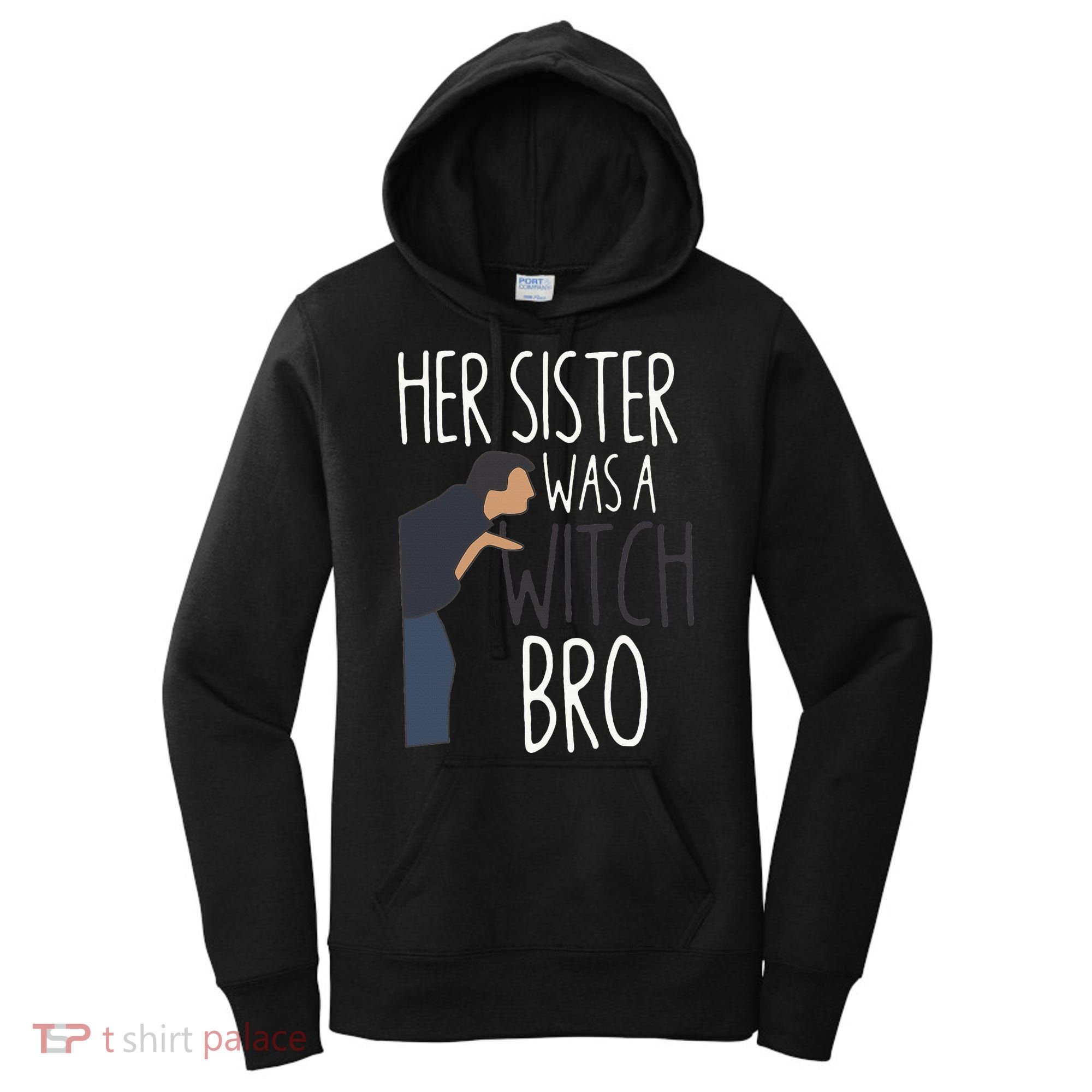 Her Sister Was A Witch Bro Funny Sister Warning Women's Hoodie