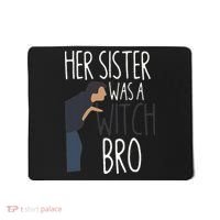Her Sister Was A Witch Bro Funny Sister Warning Mousepad thumb 0
