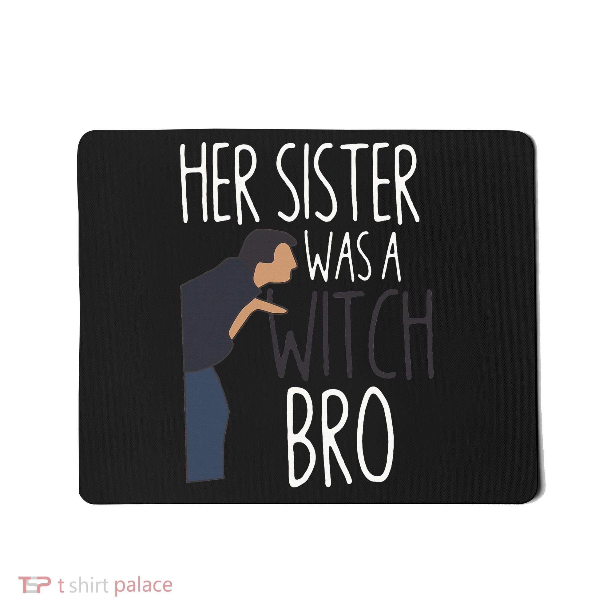 Her Sister Was A Witch Bro Funny Sister Warning Mousepad