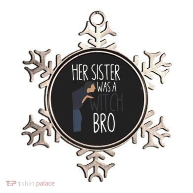 Her Sister Was A Witch Bro Funny Sister Warning Ornament