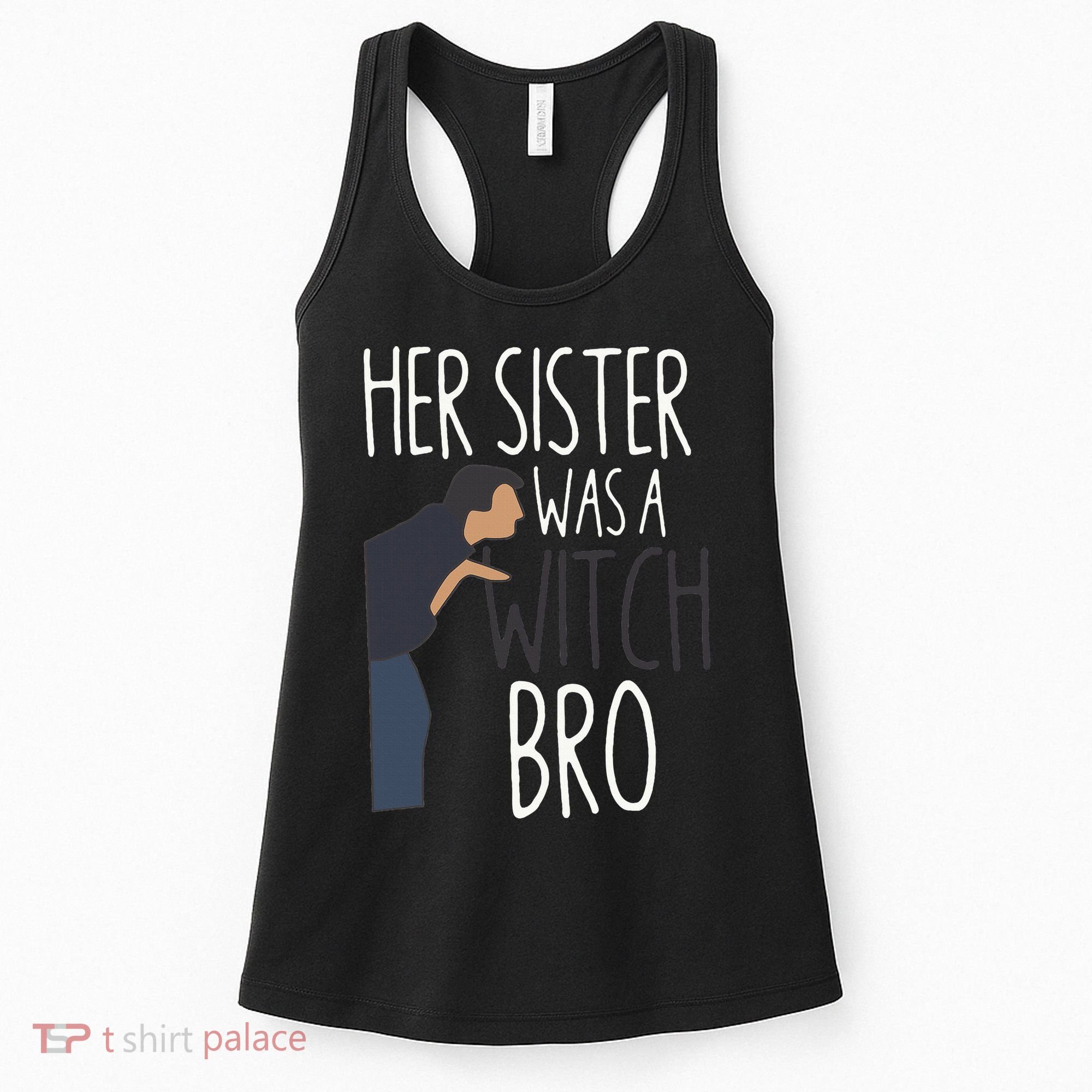 Her Sister Was A Witch Bro Funny Sister Warning Women's Tank Top