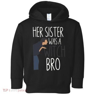 Her Sister Was A Witch Bro Funny Sister Warning Toddler Hoodie