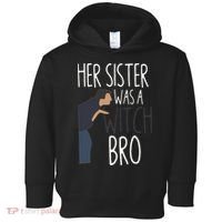 Her Sister Was A Witch Bro Funny Sister Warning Toddler Hoodie thumb 0