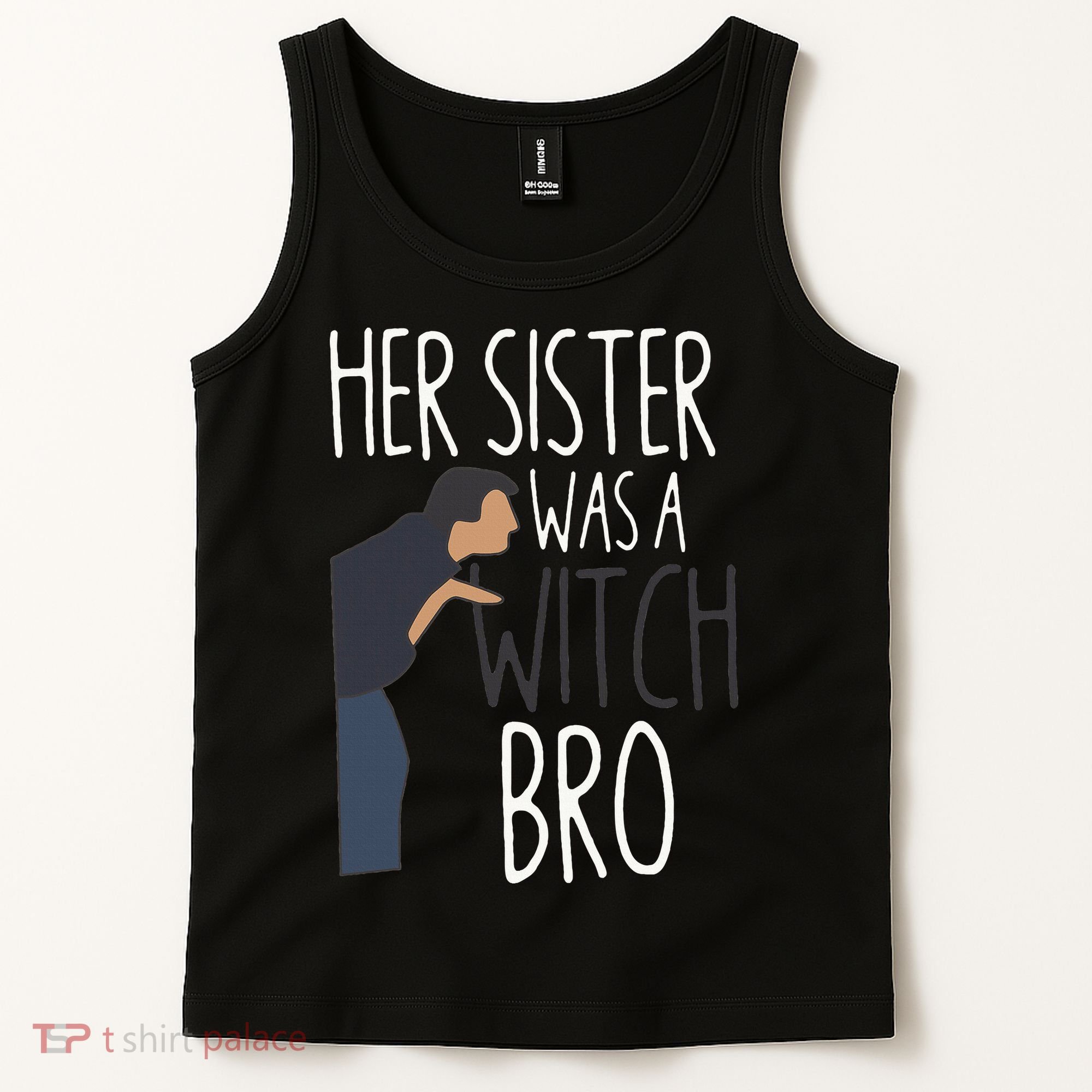 Her Sister Was A Witch Bro Funny Sister Warning Tank Top