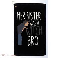 Her Sister Was A Witch Bro Funny Sister Warning Golf Towel thumb 0